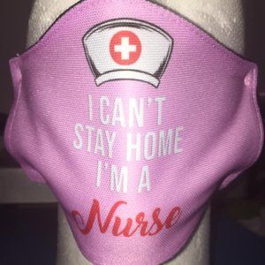 Face Covering - "I Can't Stay Home, I'm a Nurse."
